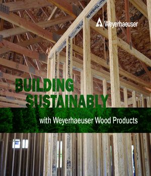 Building Sustainably with Weyerhaeuser Wood Products